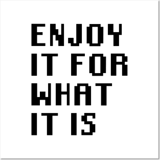 Enjoy It For What It Is Posters and Art